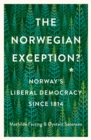 Image for The Norwegian exception?: Norway&#39;s liberal democracy since 1814