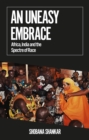 Image for An uneasy embrace: Africa, India and the spectre of race