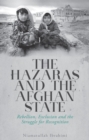 Image for The Hazaras and the Afghan State  : rebellion, exclusion and the struggle for recognition