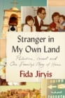 Image for Stranger in my own land  : Palestine, Israel and one family&#39;s story of home