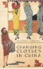 Image for Changing Clothes in China: Fashion, History, Nation