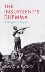 Image for The insurgent&#39;s dilemma: a struggle to prevail