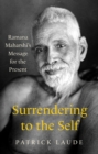 Image for Surrendering to the self: Ramana Maharshi&#39;s message for the present