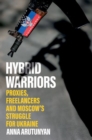 Image for Hybrid warriors  : proxies, freelancers and Moscow&#39;s struggle for Ukraine