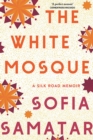 Image for The White Mosque  : a Silk Road memoir