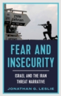 Image for Fear and insecurity  : Israel and the Iran threat narrative