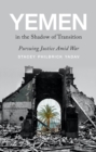 Image for Yemen in the shadow of transition  : pursuing justice amid war