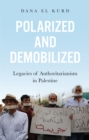 Image for Polarized and demobilized  : legacies of authoritarianism in Palestine
