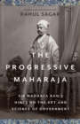 Image for The progressive Maharaja: Sir Madhava Rao&#39;s hints on the art and science of government