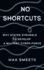 Image for No shortcuts: why states struggle to develop a military cyber-force
