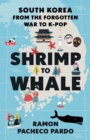 Image for Shrimp to whale: South Korea from the forgotten war to K-pop