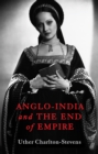 Image for Anglo-India and the End of Empire