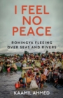 Image for I feel no peace  : Rohingya fleeing over seas &amp; rivers
