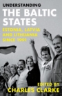Image for Understanding the Baltic states  : Estonia, Latvia and Lithuania since 1991