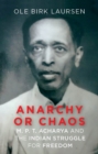 Image for Anarchy or chaos  : M.P.T. Acharya and the Indian struggle for freedom