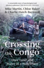 Image for Crossing the Congo  : over land and water in a hard place