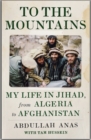 Image for To the mountains  : my life in jihad, from Algeria to Afghanistan