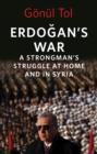 Image for Erdogan&#39;s War: A Strongman&#39;s Struggle at Home and in Syria