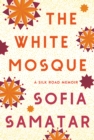 Image for The White Mosque: A Silk Road Memoir
