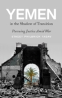 Image for Yemen in the Shadow of Transition: Pursuing Justice Amid War