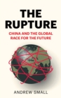 Image for The Rupture: China and the Global Race for the Future