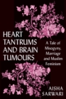 Image for Heart tantrums and brain tumours: a tale of misogyny, marriage and Muslim feminism