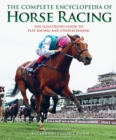 Image for The complete encyclopedia of horse racing  : the illustrated guide to flat racing and steeplechasing