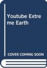 Image for YOUTUBE EXTREME EARTH