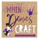 Image for When doves craft  : 10 projects inspired by the artist