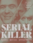 Image for Serial killer  : means, motive, opportunity