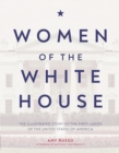 Image for Women of the white house  : the illustrated story of the first ladies of the United States of America