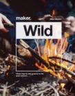 Image for Maker.Wild  : 15 step-by-step projects for the great outdoors