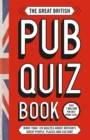 Image for The great British pub quiz book  : more than 120 quizzes about Britain&#39;s great people, places and culture