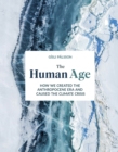 Image for The human age  : how we created the anthropocene epoch and caused the climate
