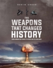 Image for The weapons that changed history  : key milestones in battlefield technology