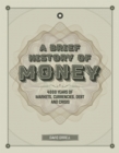 Image for A brief history of money  : 4,000 years of markets, currencies, debt and crisis