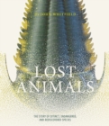 Image for Lost animals  : the story of extinct, endangered and rediscovered species