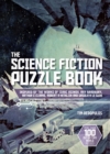 Image for The science fiction puzzle book  : inspired by the works of Isaac Asimov, Ray Bradbury, Arthur C. Clarke, Robert A. Heinlein and Ursula K. Le Guin