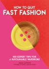 How to quit fast fashion  : 100 expert tips for a sustainable wardrobe by Matthews, Emma cover image