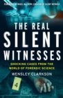 Image for The real silent witnesses  : shocking cases from the world of forensic science