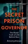 Image for The secret prison governor  : the brutal truth of life behind bars