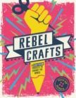 Image for Rebel crafts  : 15 craftivism projects to change the world