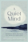 Image for A quiet mind  : Buddhist ways to calm the noise in your head
