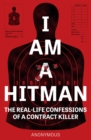 Image for I am a hitman  : the real-life confessions of a contract killer