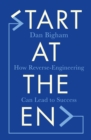 Image for Start at the end  : how reverse-engineering can lead to success
