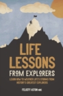 Image for Life lessons from explorers  : learn how to weather life&#39;s storms from history&#39;s greatest explorers