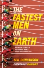 Image for The fastest men on Earth  : the inside stories of the Olympic men's 100m champions