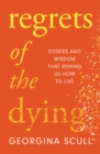 Image for Regrets of the dying  : stories and wisdom that remind us how to live