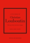 Image for Little book of Christian Louboutin  : the story of the iconic shoe designer