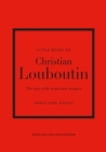 Image for Little book of Christian Louboutin: the story of the iconic shoe designer